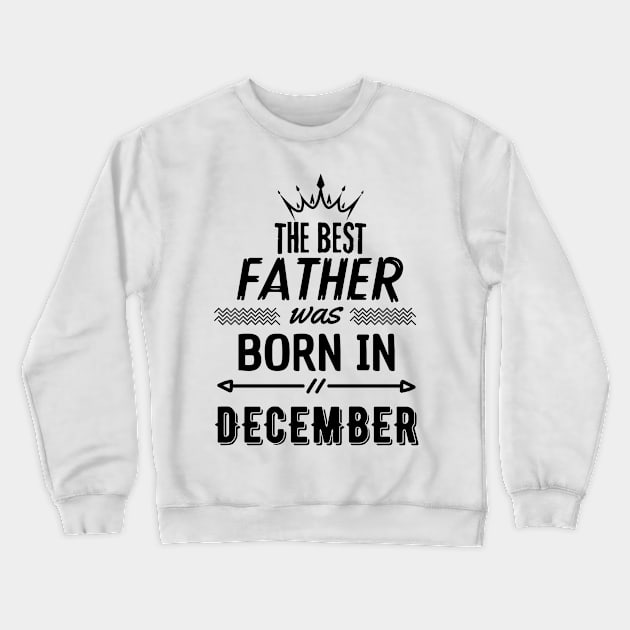 The best father was born in december Crewneck Sweatshirt by hakim91